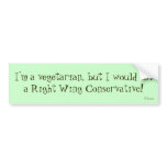 I'm a vegetarian, but I would eata Right Wing C... bumper stickers