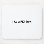 I'M AFK! brb
