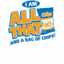 I'm All That And A Bag Of Chips t-shirts