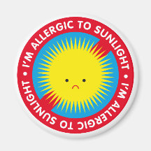 I'm allergic to sunlight! Sunlight allergy Fridge Magnets