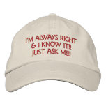I'M ALWAYS RIGHT & I KNOW IT!!  JUST ASK ME!! EMBROIDERED BASEBALL CAPS
