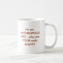 I'm an ANTHROPOLOGIST...why are YOUR nails dirt... Mug
