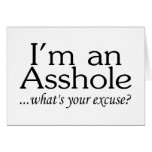 Im An Asshole Whats Your Excuse Greeting Card