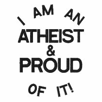 I'M AN ATHEIST & PROUD OF IT! EMBROIDERED SHIRT