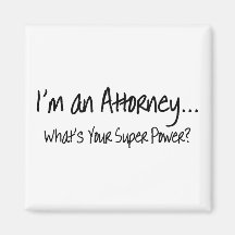 Im An Attorney Whats Your Super Power Refrigerator Magnet