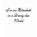 I'm an Elizabeth in a Darcy-less World t-shirts