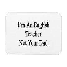I'm An English Teacher Not Your Dad Rectangular Magnet