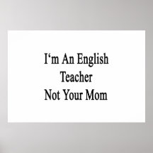 I'm An English Teacher Not Your Mum Print