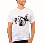 I'm an F-18, Bro! t-shirts