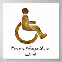 I'm an Idiopath, so what? Poster