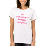 I'm attending a funeral tonight ... t-shirts