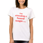 I'm attending a funeral tonight .... t-shirts