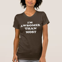 I'm awesomer than most tee shirts