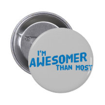 Im AWSOMER than most Pinback Buttons