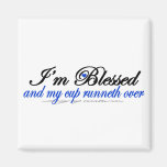 I'm Blessed and My Cup Runneth Over Refrigerator Magnet