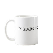 I'm blogging this mug