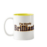 (I'm Bloody) Brilliant ! mugs