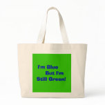 I'm Blue, But I'm, Still Green! Canvas Bag