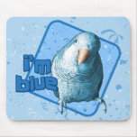 I'm Blue Quaker Parakeet Mousepad