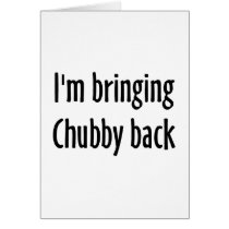 I'm Bringing Chubby Back