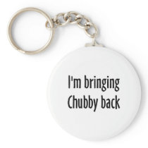 I'm Bringing Chubby Back