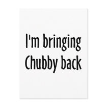 I'm Bringing Chubby Back