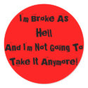 I'm Broke... And I'm Not Going To Take It Anymore! stickers