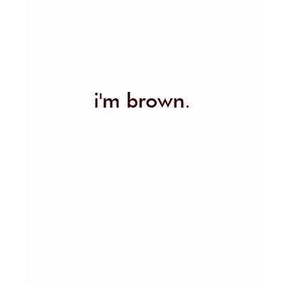 i'm brown. t shirt by jozcruz