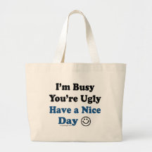 I'm Busy You're Ugly Have a Nice Day Canvas Bags