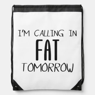 Calling In Fat Tomorrow - Funny Quote Drawstring Backpacks