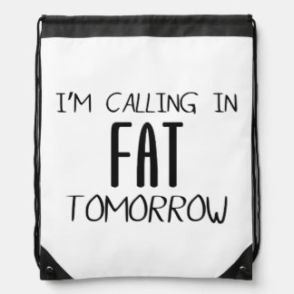 Calling In Fat Tomorrow - Funny Quote Drawstring Backpacks Calling In Fat Tomorrow - Funny Quote Drawstring Backpacks