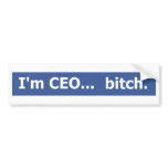 I'm CEO... bitch bumper stickers