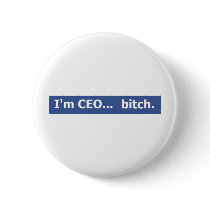 I'm CEO... bitch Pinback Button