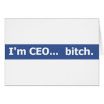 I'm CEO... bitch cards