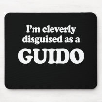 I'M CLEVERLY DISGUISED AS A GUIDO