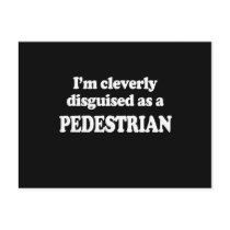 I'M CLEVERLY DISGUISED AS A PEDESTRIAN