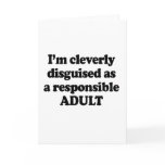 I'm cleverly disguised as a responsible adult