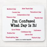 I'm Confused What Day Is It Holiday Mousepad