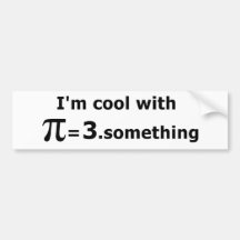 I'm Cool With Pi Is 3 Point Something Bumper Stickers