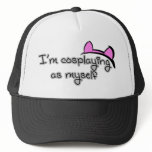 I'm cosplaying as myself trucker hats