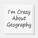 I'm Crazy About Geography Fridge Magnets