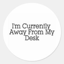 I'm Currently Away From My Desk Sticker