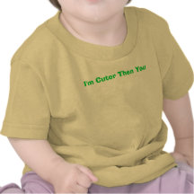 I'm Cuter Then You Tshirt