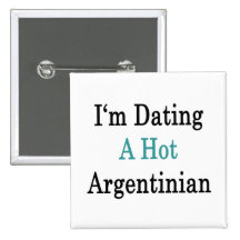 I'm Dating A Hot Argentinian Pinback Buttons