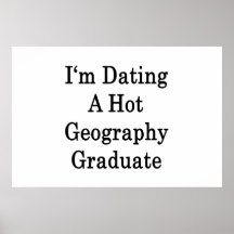 I'm Dating A Hot Geography Graduate Poster