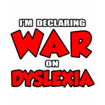 I'm Declaring War on Dyslexia t-shirts
