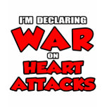 I'm Declaring War on Heart Attacks t-shirts
