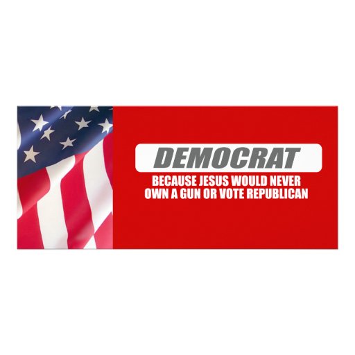 I'm Democrat because Jesus would never own a gun Full Color Rack Card