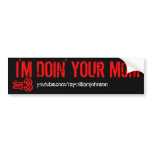 I'M DOiN' YOUr M0M, =3, youtube.com/raywilliamj... bumper stickers