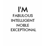 I'M , FABULOUS INTELLIGENT NOBLE EXCEPTIONAL t-shirts